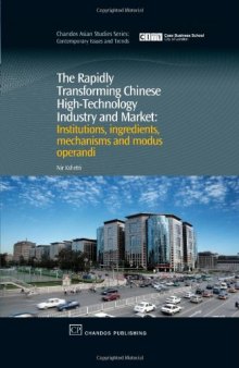The Rapidly Transforming Chinese High-Technology Industry and Market. Institutions, Ingredients, Mechanisms and Modus Operandi