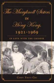 The Maryknoll Sisters in Hong Kong, 1921–1969: In Love with the Chinese