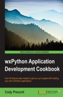 wxPython Application Development Cookbook: Over 80 step-by-step recipes to get you up to speed with building your own wxPython applications