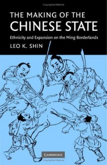 The Making of the Chinese State: Ethnicity and Expansion on the Ming Borderlands