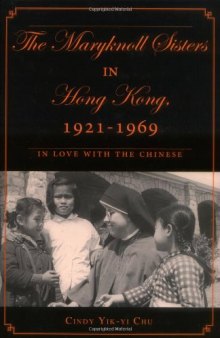 The Maryknoll Sisters in Hong Kong, 1921-1969: In Love with the Chinese