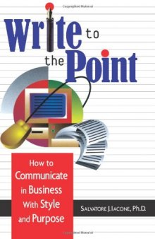 Write to the point: how to communicate in business with style and purpose