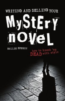 Writing and Selling Your Mystery Novel: How to Knock 'em Dead with Style