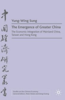 The Emergence of Greater China: The Economic Integration of Mainland China, Taiwan and Hong Kong (Studies on the Chinese Economy)
