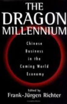 The Dragon Millenium: Chinese Business in the Coming World Economy