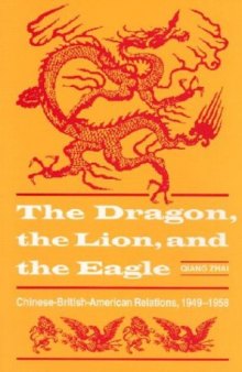The Dragon, the Lion, & the Eagle: Chinese British American Relations, 1949-1958 (American Diplomatic History)