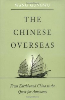 The Chinese Overseas: From Earthbound China to the Quest for Autonomy (The Edwin O. Reischauer Lectures)  