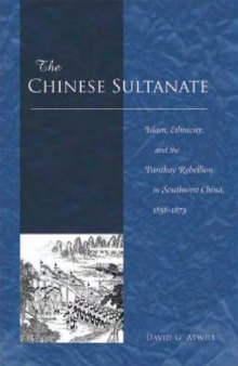 The Chinese Sultanate : Islam, Ethnicity, and the Panthay Rebellion in Southwest China, 1856-1873