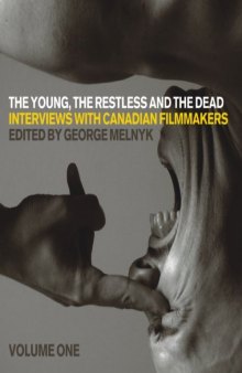 Young, the Restless, and the Dead, The: Interviews with Canadian Filmmakers (Film and Media Studies)