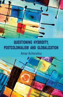 Questioning Hybridity, Postcolonialism and Globalization  