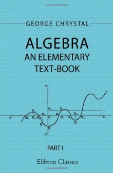 Algebra: An Elementary Text-Book for the Higher Classes of Secondary Schools and for Colleges. Part 1 