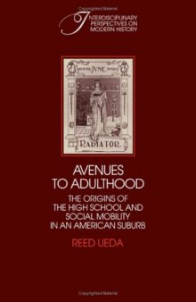 Avenues to Adulthood: The Origins of the High School and Social Mobility in an American Suburb (Interdisciplinary Perspectives on Modern History)