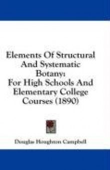 Elements Of Structural And Systematic Botany: For High Schools And Elementary College Courses (1890)