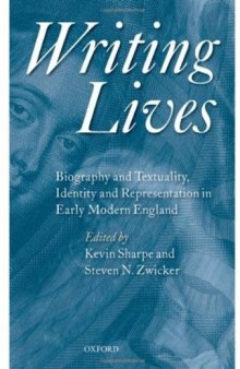 Writing Lives: Biography and Textuality, Identity and Representation in Early Modern England