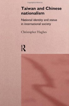 Taiwan and Chinese Nationalism: National Identity and Status in International Society (Politics in Asia Series)