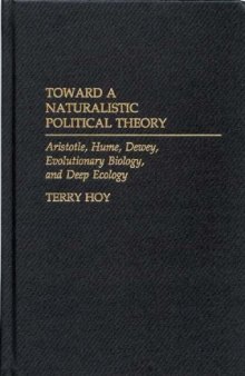 Toward a Naturalistic Political Theory: Aristotle, Hume, Dewey, Evolutionary Biology, and Deep Ecology