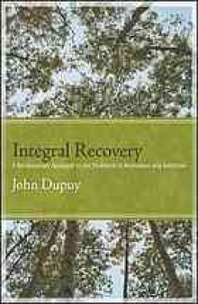 Integral recovery : a revolutionary approach to the treatment of alcoholism and addiction
