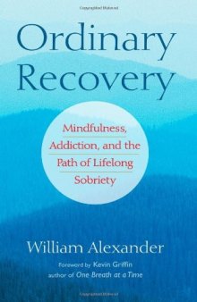 Ordinary Recovery: Mindfulness, Addiction, and the Path of Lifelong Sobriety