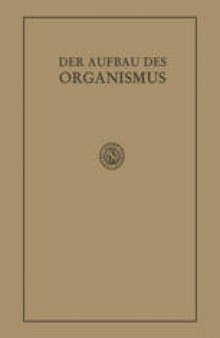 Der Aufbau des Organismus: Einführung in die Biologie unter besonderer Berücksichtigung der Erfahrungen am kranken Menschen