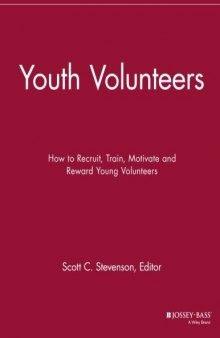 Youth Volunteers: How to Recruit, Train, Motivate and Reward Young Volunteers