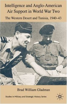 Intelligence and Anglo-American Air Support in World War Two: Tunisia and the Western Desert, 1940-43 (Studies in Military & Strategic History)