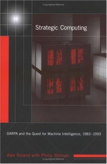Strategic Computing: DARPA and the Quest for Machine Intelligence, 1983-1993