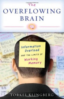 The Overflowing Brain: Information Overload and the Limits of Working Memory  