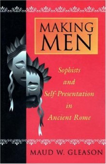 Making Men: Sophists and Self-Presentation in Ancient Rome  