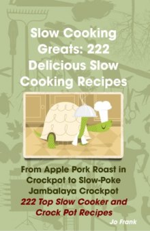 Slow Cooking Greats  222 Delicious Slow Cooking Recipes