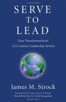 Serve to Lead®--Your Transformational 21st Century Leadership System