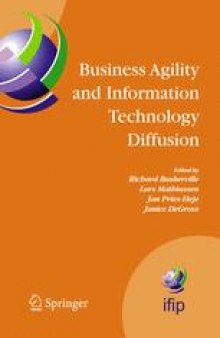 Business Agility and Information Technology Diffusion: IFIP TC8 WG 8.6 International Working Conference May 8–11, 2005, Atlanta, Georgia, U.S.A.