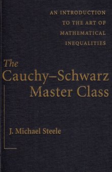 The Cauchy-Schwarz Master Class: An Introduction to the Art of Mathematical Inequalities (Maa Problem Books Series.)
