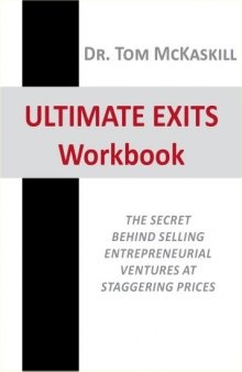 Ultimate Exits Workbook - The Secret Behind Selling Entrepreneurial Ventures at Staggering Prices