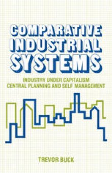 Comparative Industrial Systems: Industry under Capitalism, Central Planning and Self-Management