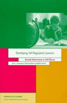 Developing Self-Regulated Learners: Beyond Achievement to Self-Efficacy (Psychology in the Classroom)