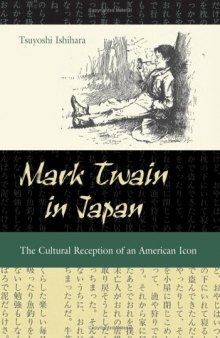 Mark Twain in Japan: The Cultural Reception of an American Icon (MARK TWAIN & HIS CIRCLE)  