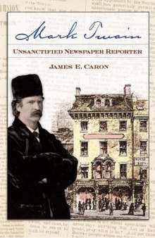 Mark Twain, Unsanctified Newspaper Reporter (Mark Twain and His Circle Series)