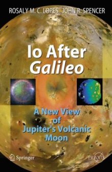 Io After Galileo: A New View of Jupiter's Volcanic Moon (Springer Praxis Books   Geophysical Sciences)