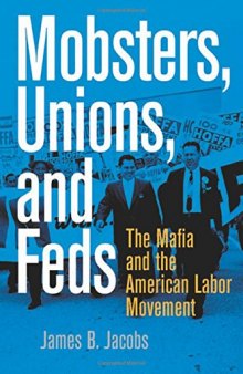 Mobsters, unions, and feds : the Mafia and the American labor movement