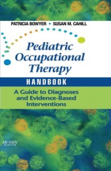 Pediatric Occupational Therapy Handbook: A Guide to Diagnoses and Evidence-Based Interventions, 1e