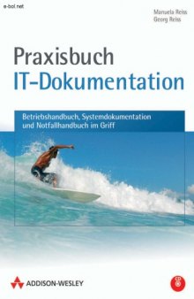 Praxisbuch IT-Dokumentation : [Betriebshandbuch, Systemdokumentation und Notfallhandbuch im Griff]