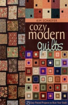 Cozy Modern Quilts: 23 Easy Pieced Projects to Bust Your Stash