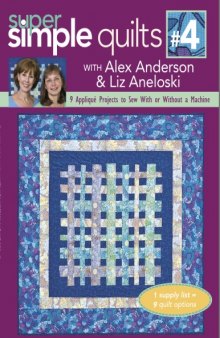 Super Simple Quilts #4 with Alex Anderson Liz Aneloski: 9 Applique Projects to Sew With or Without a Machine