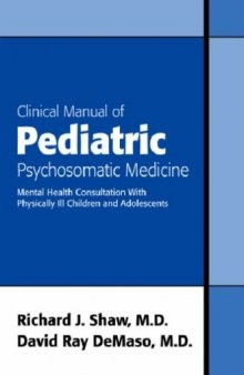 Clinical Manual of Pediatric Psychosomatic Medicine: Mental Health Consultation With Physically Ill Children And Adolescents