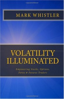 Volatility Illuminated: Empowering Forex, Stocks, Options & Futures Traders (Volume 1)