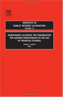 Independent Accounts, Volume 12: The Possibilities for Auditor Independence in the Age of Financial Scandal (Advances in Public Interest Accounting) (Advances ... (Advances in Public Interest Accounting)