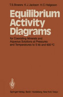 Equilibrium Activity Diagrams: For Coexisting Minerals and Aqueous Solutions at Pressures and Temperatures to 5 kb and 600 °C