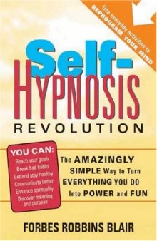 Self-Hypnosis Revolution: The Amazingly Simple Way to Use Self-Hypnosis to Change Your Life