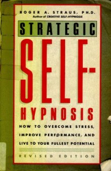 Strategic Self-Hypnosis: How to Overcome Stress, Improve Performance, and Live to Your Fullest Potential