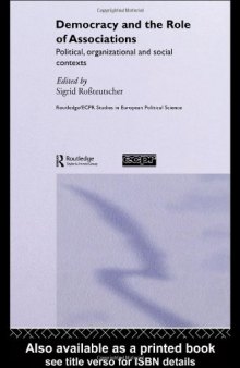 Democracy and the Role of Associations: Political, Organizational and Social Contexts (Routledge Ecpr Studies in European Political Science)